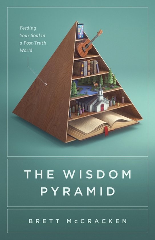 The Wisdom Pyramid Feeding Your Soul in a PostTruth World