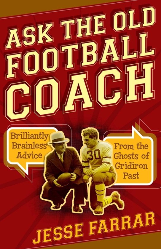 Ask the Old Football Coach Brilliantly Brainless Advice from ... - cover