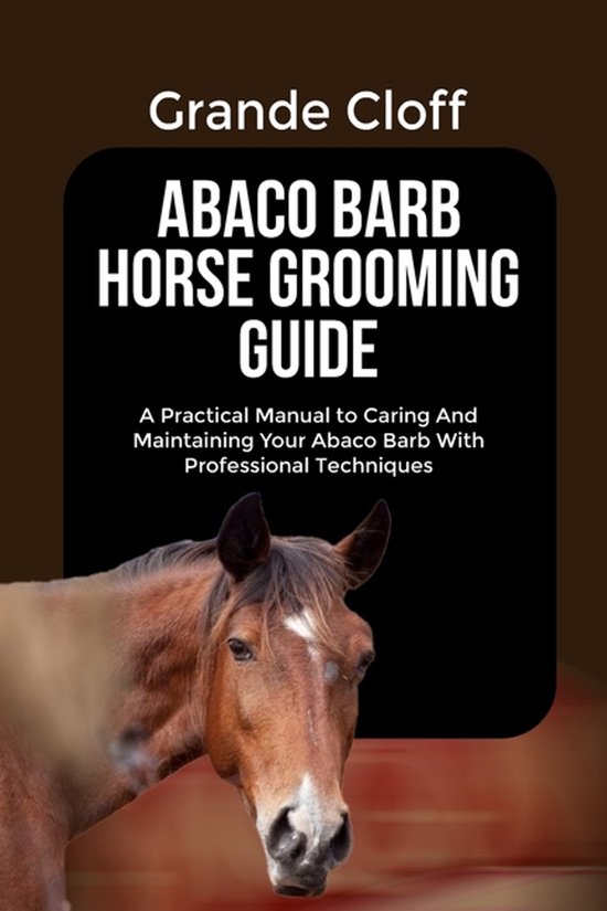 Abaco Barb Horse Grooming Guide - cover