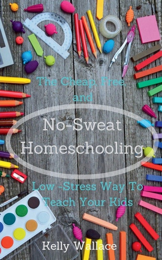 No-Sweat Homeschooling - The Cheap, Free, and Low-Stress Way ... - cover