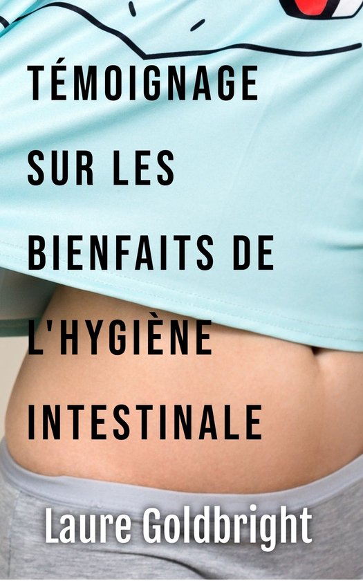 Temoignage sur les Bienfaits de l'Hygiene Intestinale