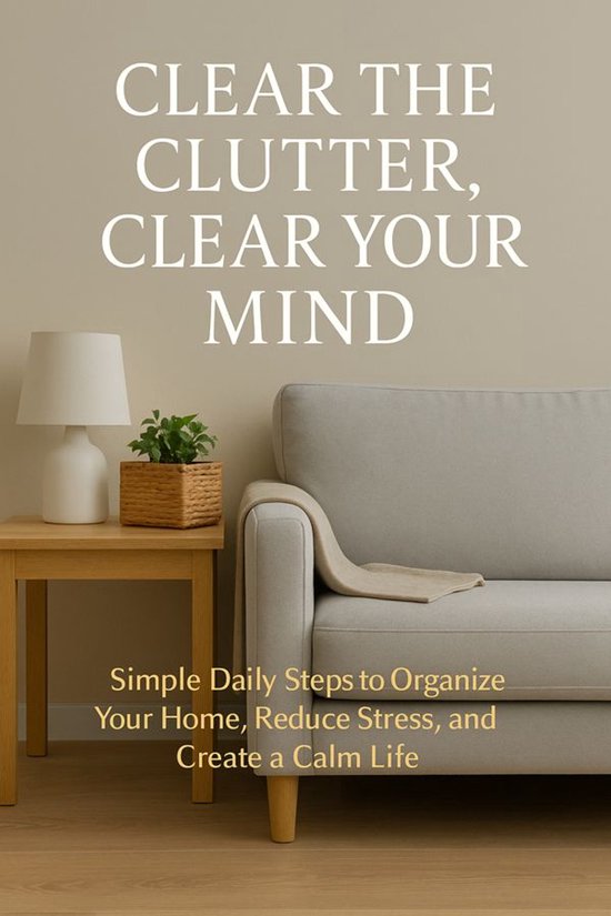 Clear the Clutter, Clear Your Mind Simple Daily Steps to Org ... - cover