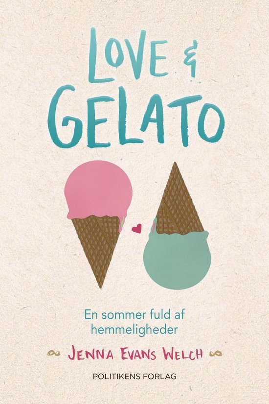 Boekcover met de titel "Love & Gelato" in turquoise letters. Twee ijshoorntjes, één met roze en één met mintgroen ijs. Onderaan staat de tekst "En sommer fuld af hemmeligheder" en "JENNA EVANS WELCH".
