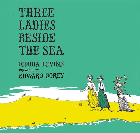 Boek 'Three Ladies Beside the Sea' van Rhoda Levine, tekeningen van Edward Gorey. Drie vrouwen aan zee met felgekleurde jurken op een groen fond.