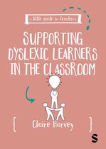 A Little Guide for Teachers - A Little Guide for Teachers: Supporting Dyslexic Learners in the Classroom