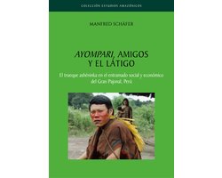 Colección Estudios Amazónicos 5 - Ayompari, amigos y el látigo
