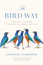 The Bird Way A New Look at How Birds Talk, Work, Play, Parent, and Think