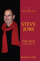 Steve Jobs - The Man I Look-Up To