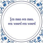 Tegel met spreuk |Spreuktegels | Wanddecoratie | Een man een man, een woord een woord