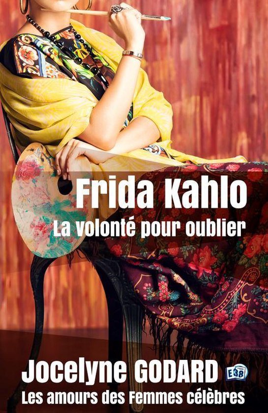 Romans historiques - Frida Kahlo, la volonté pour oublier