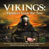 Vikings : Raiders from the Sea The Life and Times of the Vikings Social Studies Grade 3 Children's Geography & Cultures Books