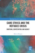 Routledge Research in Applied Ethics - Care Ethics and the Refugee Crisis