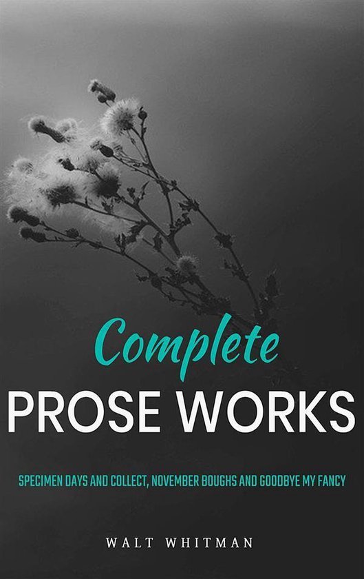 Complete Prose Works / Specimen Days and Collect, November Boughs and