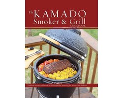 The Kamado Smoker and Grill Cookbook