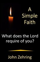 Spiritual Growth - A Simple Faith: What Does the Lord Require of You?