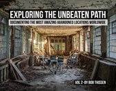 Urbex: Exploring the Unbeaten Path Vol 2