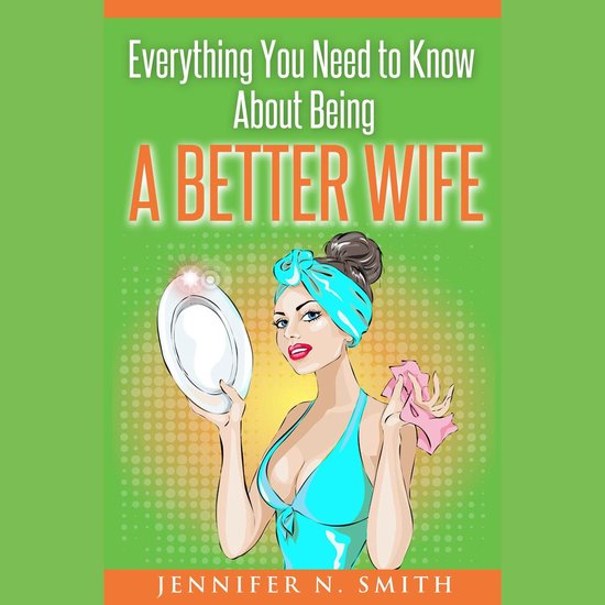 Everything You Need to Know About Being a Better Wife - cover