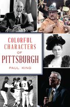 The History Press - Colorful Characters of Pittsburgh