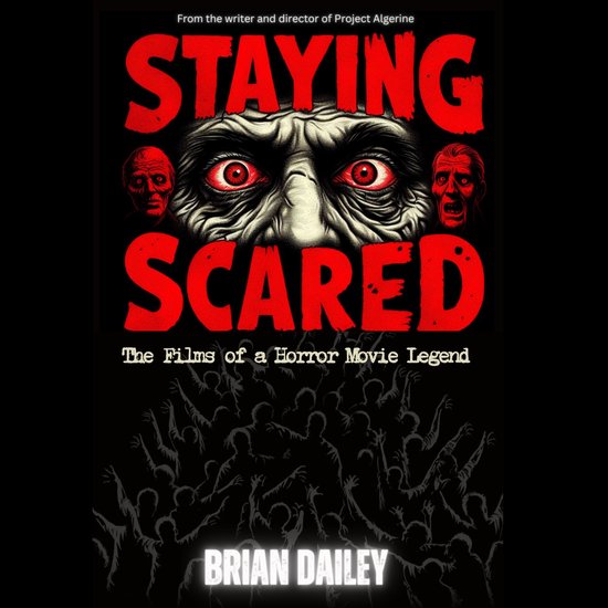 Staying Scared The Films of a Horror Movie Legend, Brian Dailey