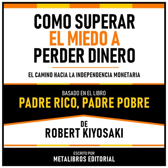 Como Superar El Miedo A Perder Dinero - Basado En El Libro Padre Rico ...