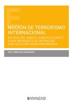 Estudios - Noción de terrorismo internacional. Estudio del marco jurídico vigente y una propuesta de definición con vocación omnicomprensiva