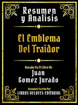 Resumen Y Analisis - El Emblema Del Traidor - Basado En El Libro De Juan Gomez Jurado