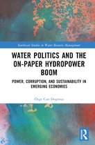 Earthscan Studies in Water Resource Management- Water Politics and the On-Paper Hydropower Boom
