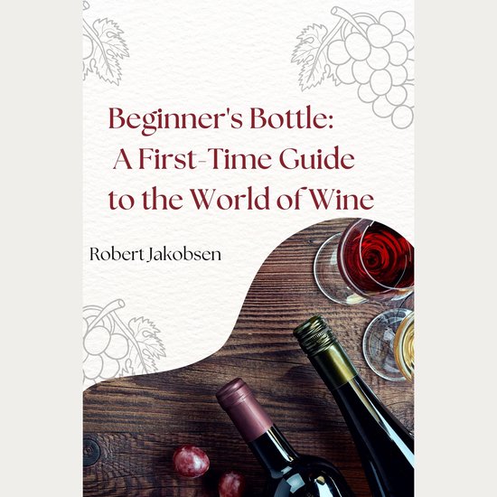 Beginner's Bottle: A First-Time Guide to the World of Wine - cover