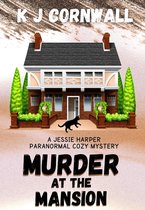 A Jessie Harper Paranormal Cozy Mystery 3 - Murder at the Mansion