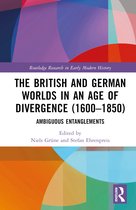 Routledge Research in Early Modern History-The British and German Worlds in an Age of Divergence (1600–1850)