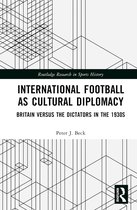 Routledge Research in Sports History- International Football as Cultural Diplomacy