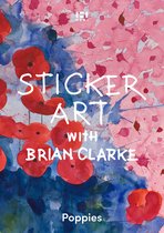 Brian Clarke: Activity Books- Sticker Art with Brian Clarke: Poppies