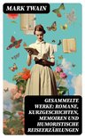 Gesammelte Werke: Romane, Kurzgeschichten, Memoiren und Humoristische Reiseerzählungen