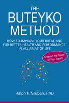 The Buteyko Method: How to Improve Your Breathing for Better Health and Performance in All Areas of Life
