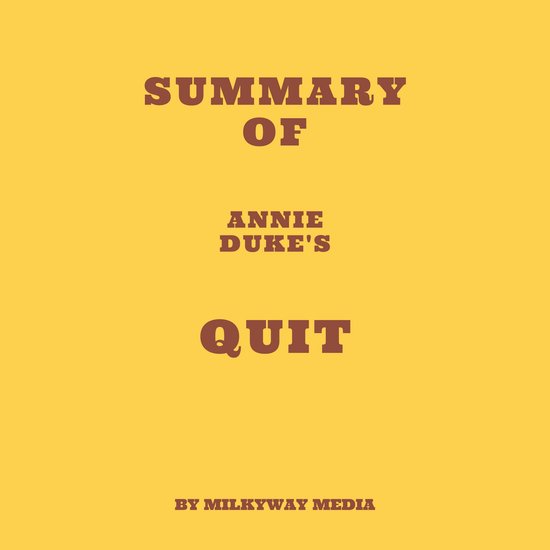 Summary of Annie Duke's Quit