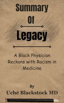 Summary Of Legacy A Black Physician Reckons with Racism in Medicine by Uché Blackstock MD