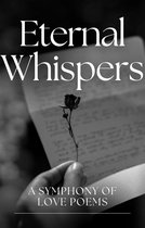 Eternal Whispers: A Symphony of Love Poems