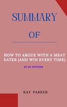 Summary Of How to Argue With a Meat Eater (And Win Every Time) by Ed Winters
