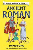 What It Was Like to be …- What It Was Like to be an Ancient Roman