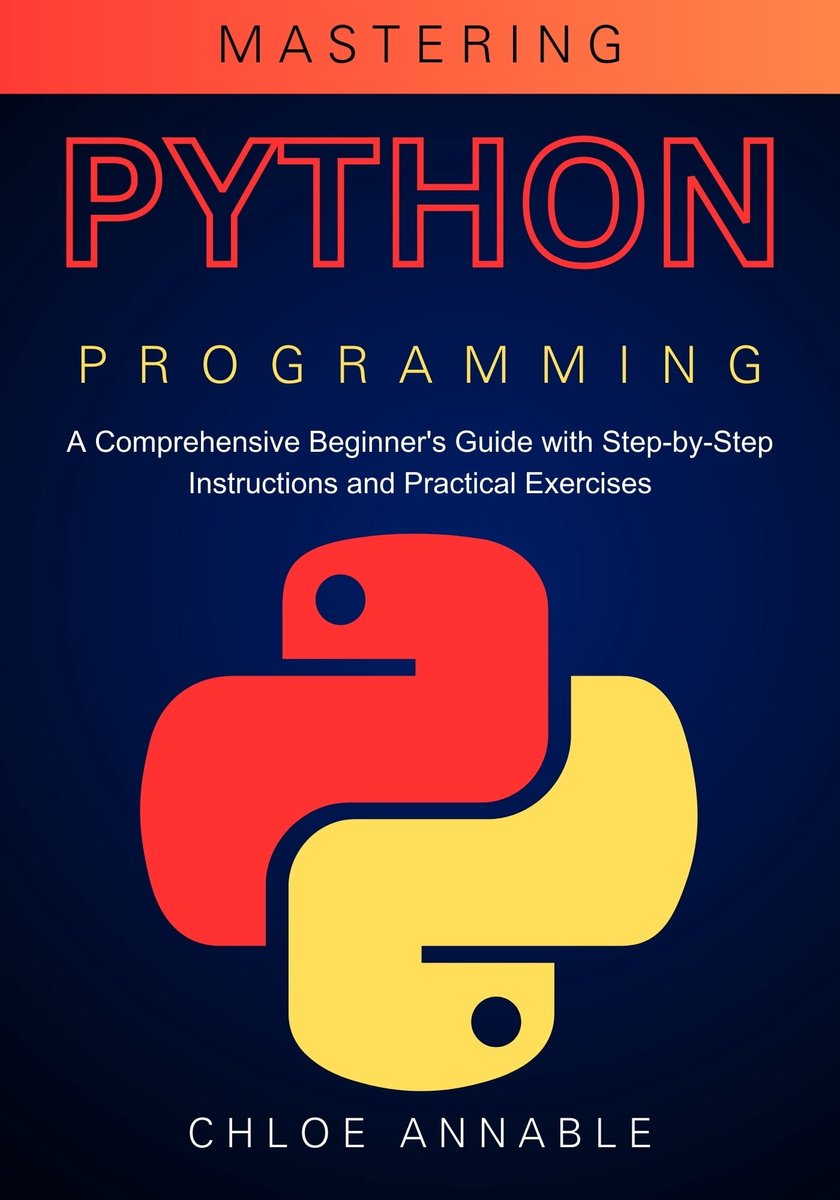 Mastering Python Programming: A Comprehensive Beginner's Guide with ...