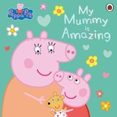 Peppa Pig - Peppa Pig: My Mummy is Amazing