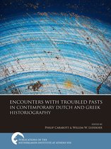 Publications of the Netherlands Institute at Athens 8 - Encounters with Troubled Pasts in Contemporary Dutch and Greek Historiography