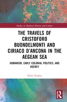 Studies in Medieval History and Culture-The Travels of Cristoforo Buondelmonti and Ciriaco d’Ancona in the Aegean Sea