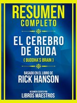 Resumen Completo - El Cerebro De Buda (Buddha's Brain) - Basado En El Libro De Rick Hanson