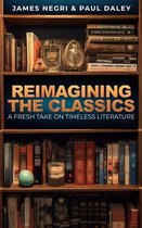 Reimagining the Classics: A Fresh Take on Timeless Literature