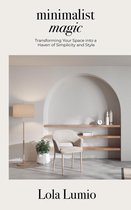 Minimalist Magic: Transforming your Space into a Haven of Simplicity and Style
