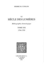 Histoire des Idées et Critique Littéraire - Le Siècle des Lumières : bibliographie chronologique. T. XXI, 1784-1785