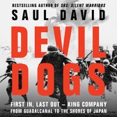 Devil Dogs: First In, Last Out – King Company from Guadalcanal to the Shores of Japan. A New History of the Second World War from the Sunday Times Bestselling Author of SBS Saul David