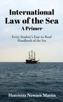 INTERNATIONAL LAW OF THE SEA - A PRIMER