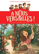 À nous Versailles ! 3 - À nous Versailles ! (Tome 3) - Énigme au jardin du Roi